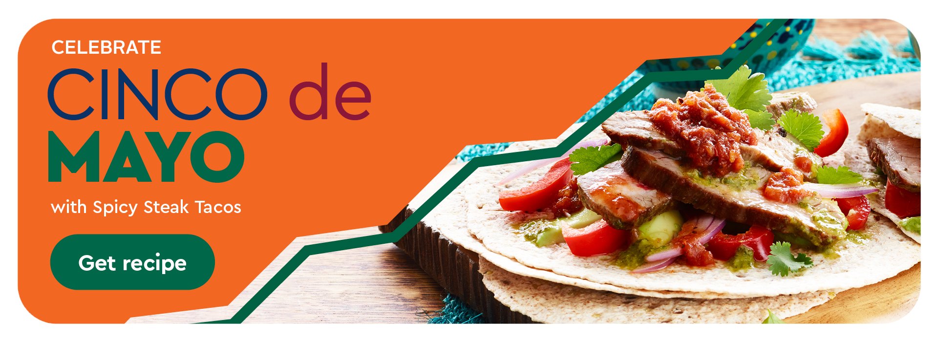 Text Reading 'Celebrate Cinco de Mayo with Spicy Steak Tacos. 'Get recipe' from the button given below.'