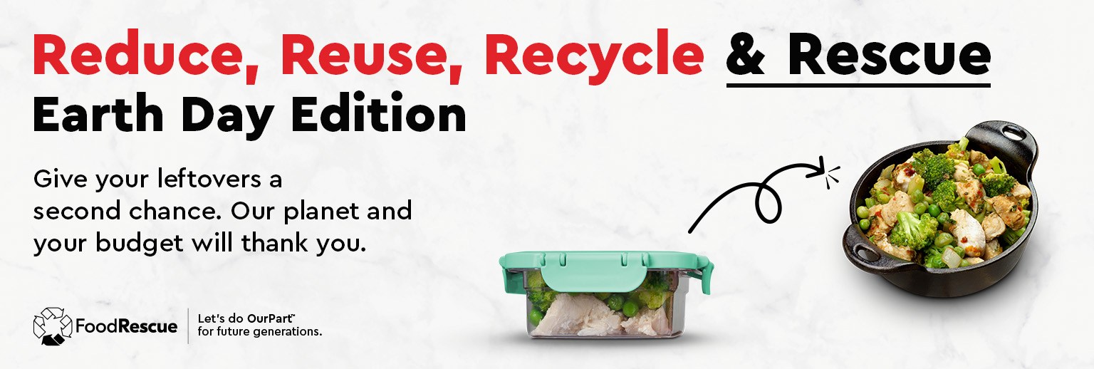 Text Reading 'Reduce, Reuse, Recycle & Rescue Earth Day Edition. Give your leftovers a second chance. Our planet and your budget will thank you. Let's do Our Part for future generations.'