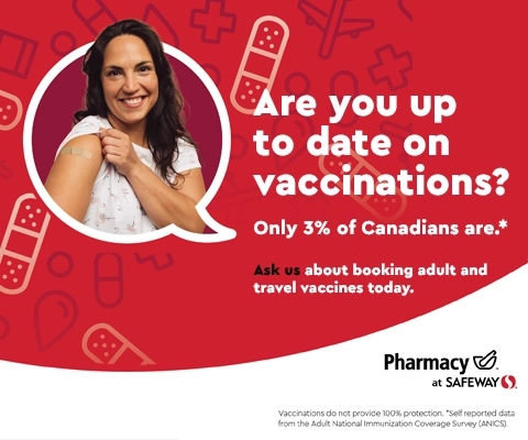 Text Reading 'Are you up to date on vaccinations? Only 3% of canadians are. Ask us about booking adult and travel vaccines today.' Along with Safeway Pharmacy logo in the right bottom.